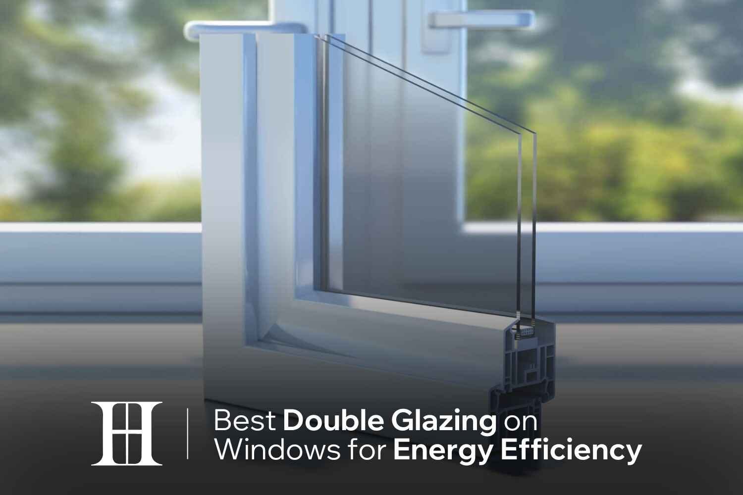 Best double glazing for energy efficiency, energy-efficient windows, thermal insulation windows, noise reduction double glazing, uPVC double glazing benefits, wooden double glazed windows, aluminium double glazed windows, Argon gas windows, low U-value windows